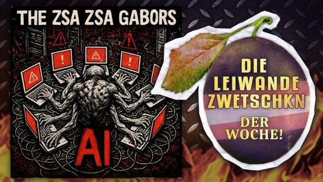 The Zsa Zsa Gabors: A.I. • DIE LEIWANDE ZWETSCHKN DER WOCHE